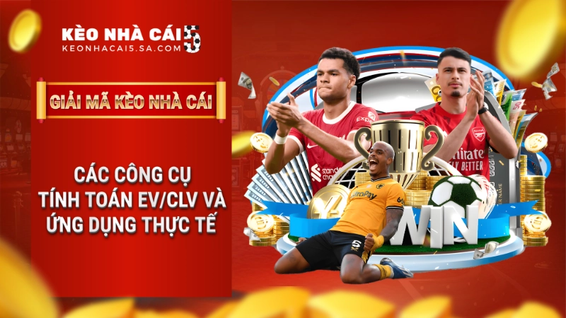 Các công cụ tính toán EV, CLV và ứng dụng thực tế