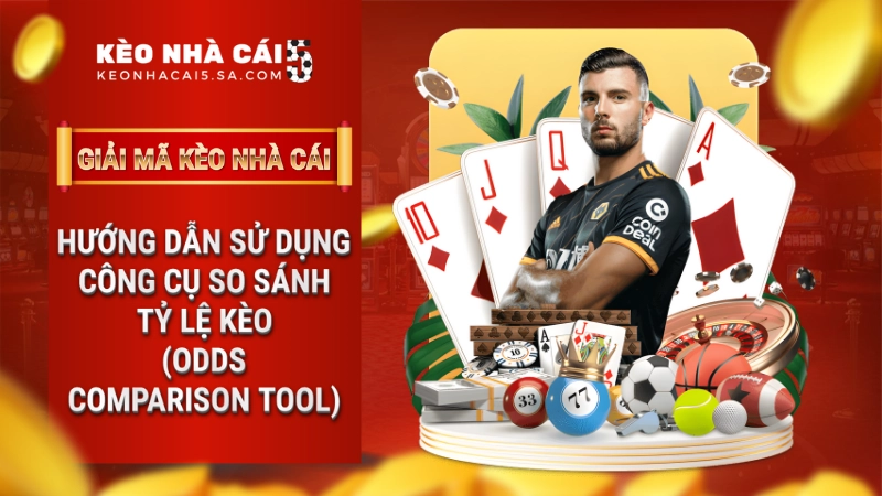 Hướng dẫn sử dụng công cụ so sánh tỷ lệ kèo (Odds Comparison Tool)