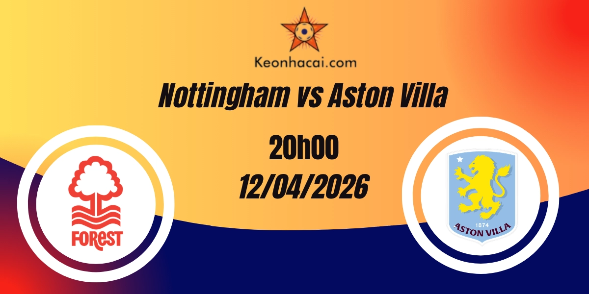 Nhận Định Nottingham Forest vs Aston Villa Premier League 12/04/2026