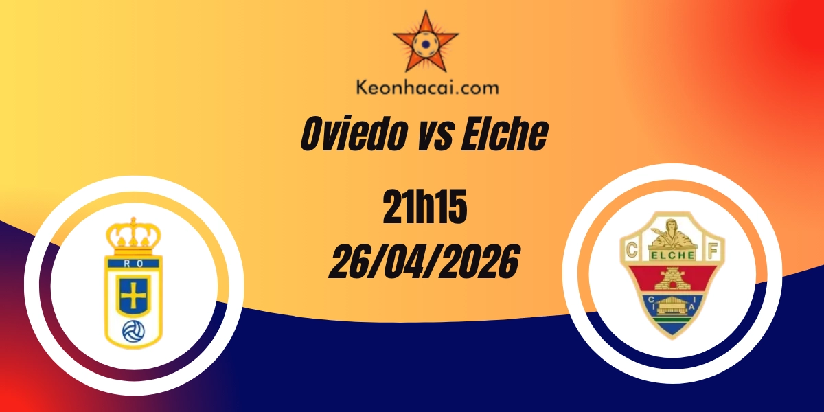 Nhận Định Oviedo vs Elche – La Liga, 21:15 ngày 26/04/2026